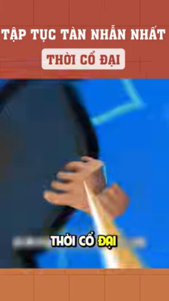 Tập tục tàn nhẫn nhất thời cổ đại