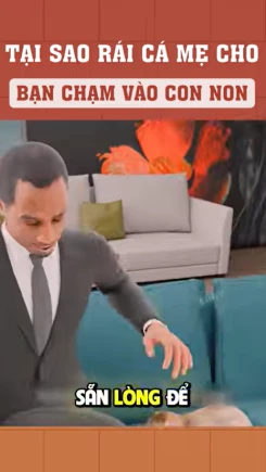 Tại sao rái cá mẹ cho bạn chạm vào con non?