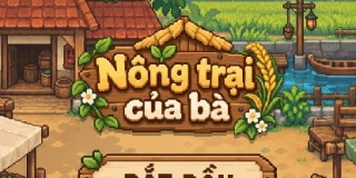 Nông Trại Của Bà tựa game nông trại chill chill mang đậm hơi thở làng quê Việt Nam