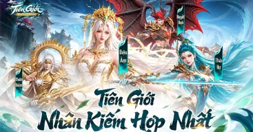 Tiên Giới: Nhân Kiếm Hợp Nhất game nhập vai tiên hiệp cập bến Việt Nam