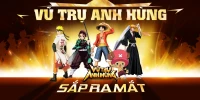 Vũ Trụ Anh Hùng game anime đa vũ trụ mới nữa tiếp tục đổ về thị trường Việt Nam