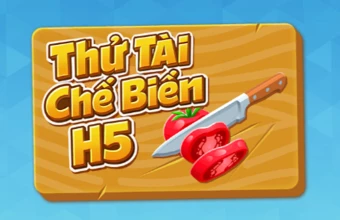 Thử Tài Chế Biến H5